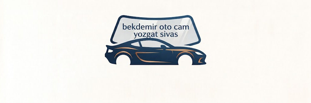 BEKDEMİR OTO CAM YOZGAT - SİVAS